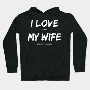 I Love It When My Wife Lets Me Play Video Games Hoodie